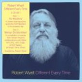 WYATT, ROBERT-Different Every Time