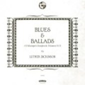 DICKINSON, LUTHER-Blues & Ballads (A Folksingers Songbook) Vol. I&II