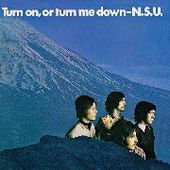 N.S.U.-Turn On, Or Turn Me Down