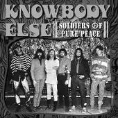 KNOWBODY ELSE-Soldiers Of Pure Peace