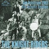 KNIGHT RIDERS-San Francisco 1965 - The Autumn Session