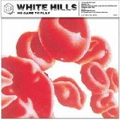 WHITE HILLS-No Game To Play