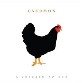 CAEDMON-A Chicken To Hug