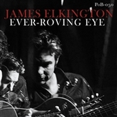 ELKINGTON, JAMES-Ever-Roving Eye