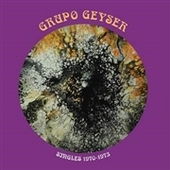 GRUPO GEYSER-Singles 1970-1973