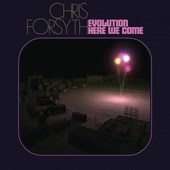 FORSYTH, CHRIS-Evolution Here We Come