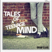 SHARP CLASS-Tales Of A Teenage Mind
