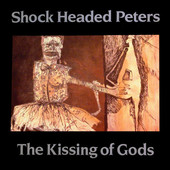 SHOCK HEADED PETERS-The Kissing of Gods