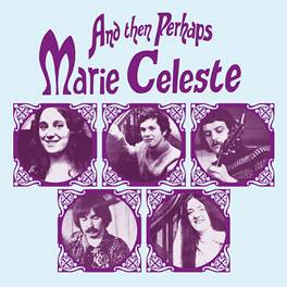 MARIE CELESTE-And Then Perhaps